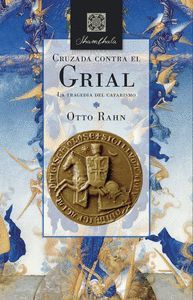 CRUZADA CONTRA EL GRIAL (LA TRAGEDIA DEL CATARISMO)