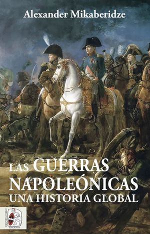 LAS GUERRAS NAPOLEÓNICAS (UNA HISTORIA GLOBAL)