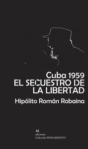 CUBA 1959. EL SECUESTRO DE LA LIBERTAD
