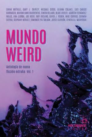 MUNDO WEIRD (ANTOLOGIA NUEVA FICCION EXTRAÑA VOL.1)