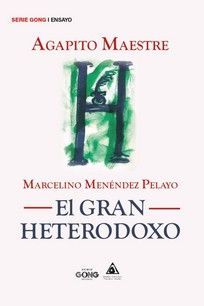 MARCELINO MENENDEZ PELAYO (EL GRAN HETERODOXO)