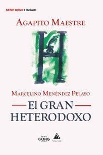 MARCELINO MENENDEZ PELAYO (EL GRAN HETERODOXO)