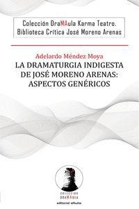 LA DRAMATURGIA INDIGESTA DE JOSÉ MORENO ARENAS: ASPECTOS GEN