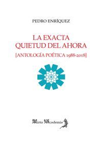 LA EXACTA QUIETUD DEL AHORA (ANTOLOGIA POETICA 1988-2018)