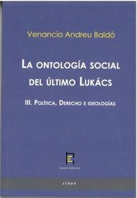 LA ONTOLOGÍA SOCIAL DEL ÚLTIMO LUKÁCS III. POLÍTICA, DERECHO E IDEOLOGÍAS