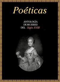 POÉTICAS (ANTOLOGIA DE MUJERES DEL SIGLO XVIII)
