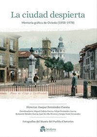 LA CIUDAD DESPIERTA (MEMORIA GRÁFICA DE OVIEDO (1858-1978)