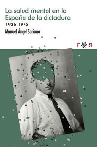 LA SALUD MENTAL EN LA ESPAÑA DE LA DICTADURA 1936-1975