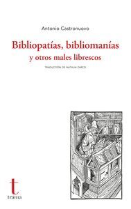 BIBLIOPATÍAS, BIBLIOMANÍAS Y OTROS MALES LIBRESCOS