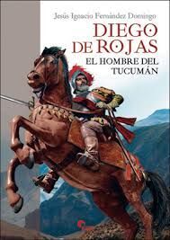 DIEGO DE ROJAS, EL HOMBRE DEL TUCAMAN
