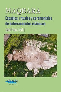 MAQBARA: ESPACIOS, RITUALES Y CEREMONIALES DE ENTERRAMIENTOS ISLAMICOS