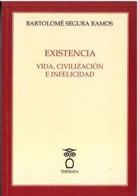 EXISTENCIA:VIDA, CIVILIZACION E INFELICIDAD