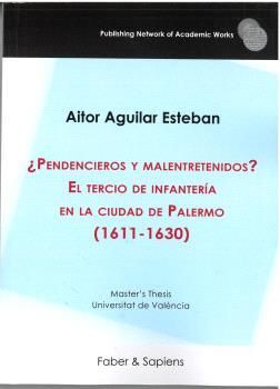 PENDENCIEROS Y MALENTRETENIDOS ? EL TERCIO DE INFANTERÍA EN LA CIUDAD DE PALERMO (1611-1630)