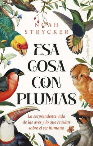 ESA COSA CON PLUMAS : SORPRENDENTE VIDA DE AVES Y REVELAN