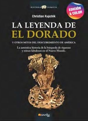 LA LEYENDA DE EL DORADO Y OTROS MITOS DEL DESCUBRIMIENTO DE AMERICA