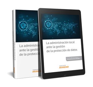 LA ADMINISTRACIÓN LOCAL ANTE LA GESTIÓN DE LA PROTECCIÓN DE DATOS (PAPEL + E-BOO