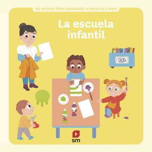 LA ESCUELA INFANTIL (MI PRIMER LIBRO ANIMADO)