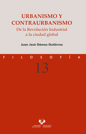 URBANISMO Y CONTRAURBANISMO. DE LA REVOLUCIÓN INDUSTRIAL A LA CIUDAD GLOBAL