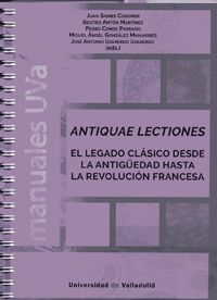 ANTIQUAE LECTIONES. EL LEGADO CLÁSICO DESDE LA ANTIGÜEDAD HASTA LA REVOLUCIÓN FR