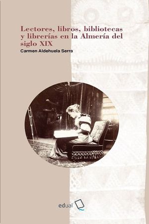 LECTORES, LIBROS, BIBLIOTECAS Y LIBRERIAS EN LA ALMERIA DEL SIGLO XIX
