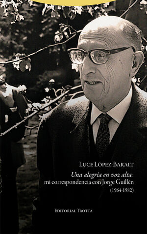 UNA ALEGRIA EN VOZ ALTA (MI CORRESPONDENCIA CON JORGE GUILLEN (1964-1982)