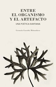 ENTRE EL ORGANISMO Y EL ARTEFACTO UNA POETICA KANTIANA