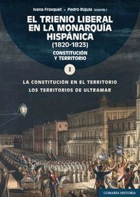 EL TRIENIO LIBERAL MONARQUIA HISPANICA VOL.1 (1820-1823) CONSTITUCION Y TERRITORIOLA CONSTITUCION EN EL TERRITORIO / LOS TERRITORIOS DE ULTRAMAR