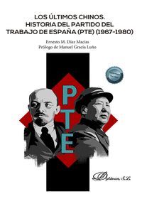 ULTIMOS CHINOS, LOS. HISTORIA DEL PARTIDO DEL TRABAJO EN ESPAÑA (PTE) (1967-1980