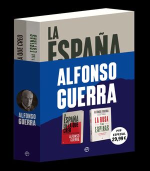 ALFONSO GUERRA (PACK 2 VOLS.) LA ESPAÑA EN LA QUE CREO / LA ROSA Y LAS ESPINAS