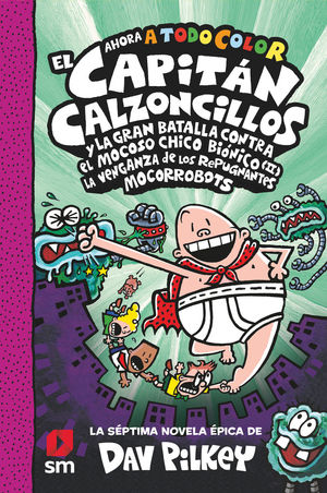 EL CAPITÁN CALZONCILLOS Y LA GRAN BATALLA CONTRA EL MOCOSO CHICO BIONICO VOL.7