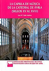 LA CAPILLA DE MÚSICA DE LA CATEDRAL DE ÁVILA, SIGLOS XV AL XVIII