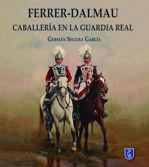 FERRER DALMAU CABALLERIA EN LA GUARDIA REAL