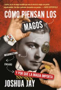 CÓMO PIENSAN LOS MAGOS ? Y POR QUE LA MAGIA IMPORTA