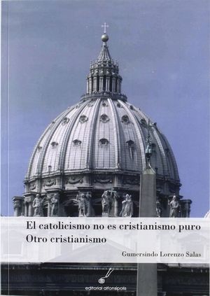 EL CATOLICISMO NO ES CRISTIANISMO PURO. OTRO CRISTIANISMO