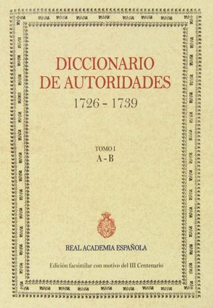 DICCIONARIO DE AUTORIDADES TOMO I A-B (1726-1739)