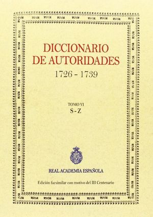 DICCIONARIO DE AUTORIDADES TOMO VI S-Z (1726-1739)