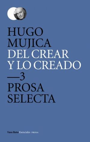 DEL CREAR Y LO CREADO T.3 PROSA SELECTA 2:ENSAYO, NARRATIVA