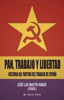 PAN, TRABAJO Y LIBERTAD. HISTORIA DEL PARTIDO DEL TRABAJO DE ESPA