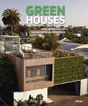 GREEN HOUSES. NEW DIRECTIONS IN SUSTAINABLE ARCHITECTURE
