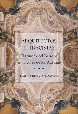 ARQUITECTOS Y TRACISTAS. EL TRIUNFO DEL BARROCO EN LA CORTE DE LOS AUSTRIAS