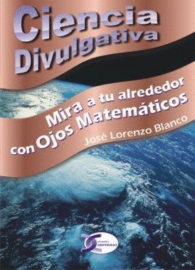 MIRA A TU ALREDEDOR CON OJOS MATEMÁTICOS...CIENCIA DIVULGATIVA