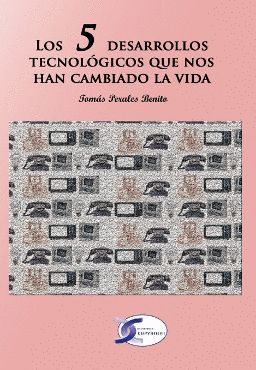 LOS 5 DESARROLLOS TECNOLÓGICOS QUE NOS HAN CAMBIADO LA VIDA