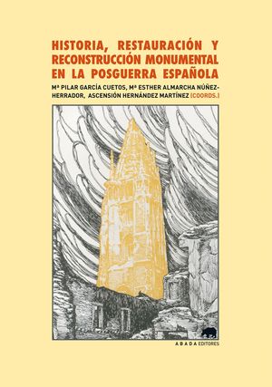 HISTORIA, RESTAURACIÓN Y RECONSTRUCCIÓN MONUMENTAL EN LA POSGUERRA ESPAÑOLA