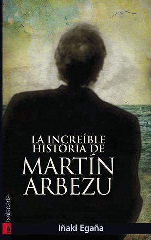 LA INCREÍBLE HISTORIA DE MARTÍN ARBEZU