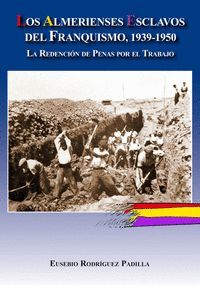 ALMERIENSES ESCLAVOS DEL FRANQUISMO 1939 1950