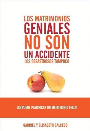 LOS MATRIMONIOS GENIALES NO SON UN ACCIDENTE. LOS DESASTROSOS TAMPOCO