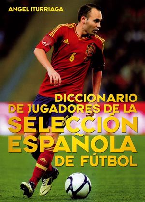 DICCIONARIO DE JUGADORES DE LA SELECCIÓN ESPAÑOLA DE FÚTBOL