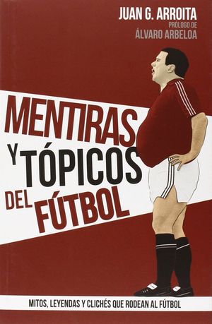 MENTIRAS Y TOPICOS DEL FUTBOL