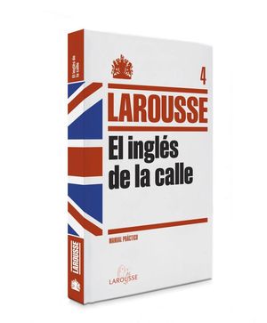 EL INGLES DE LA CALLE LAROUSSE MANUAL PRACTICO 4
