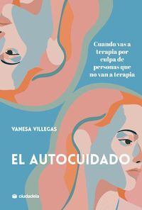 AUTOCUIDADO:CUANTO VAS A TERAPIA POR CULPA DE PERSONAS